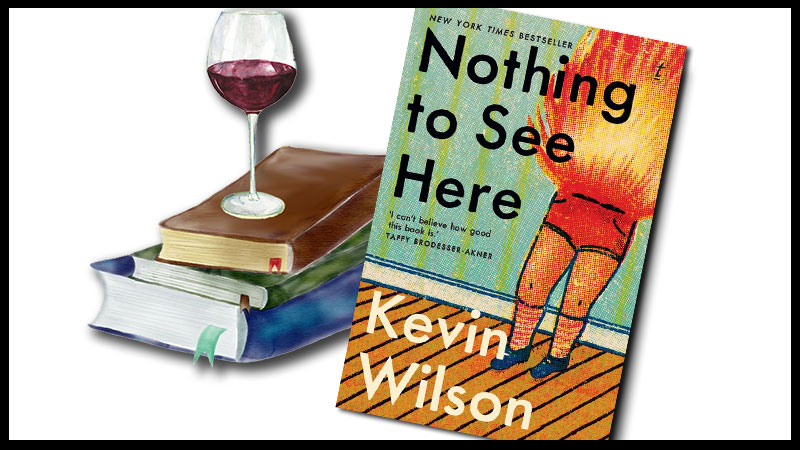 Nothing to See Here by Kevin Wilson book cover with a glass of red wine setting on top of a stack of books.