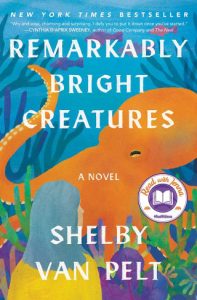 Remarkably Bright Creatures by Shelby Van Pelt book cover. 