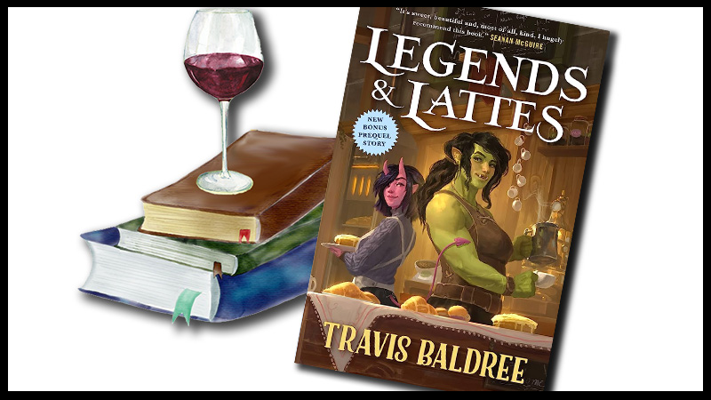 Legends and Lattes by Travis Baldree book cover with a glass of red wine setting on top of a stack of books.