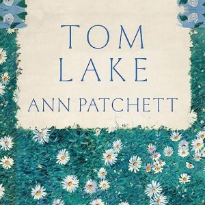 Tom Lake By Ann Patchett book cover.