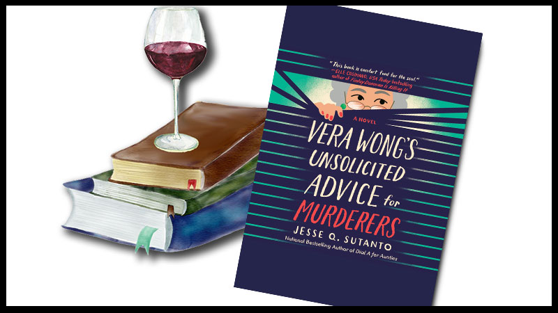 Vera Wong's Unsolicited Advice for Murderers by Jesse Q. Sutanto book cover with a glass of red wine setting on top of a stack of books.