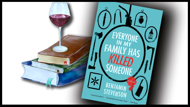 Everyone in My Family has Killed Someone by Benjamin Stevenson book cover with a glass of red wine setting on top of a stack of books.